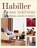 Habiller son intérieur : rideaux, coussins et fauteuils / Dorothy Wood ; traduit de l'anglais par Gisèle Pierson.
