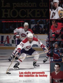 La passion du hockey : les récits personnels des vedettes du hockey / Compilation de Chris McDonell .