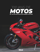 100 ans de motos : les 200 motos qui ont marqué l'histoire.